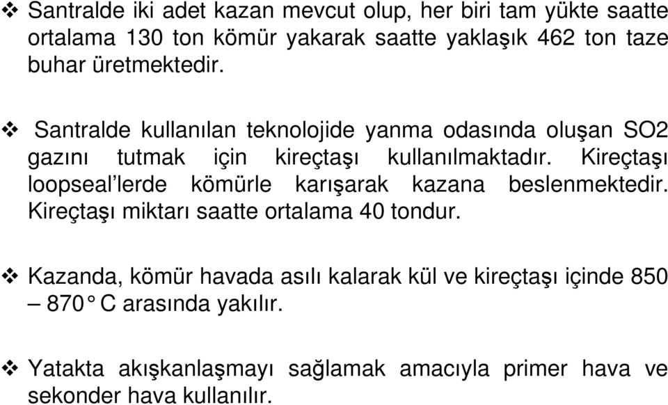 Kireçta loopseal lerde kömürle kar arak kazana beslenmektedir. Kireçta miktar saatte ortalama 40 tondur.