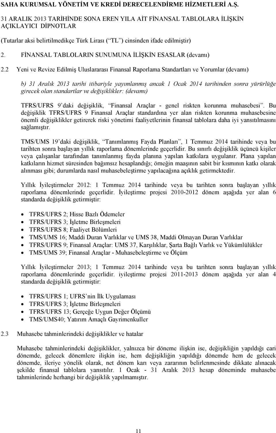 ve değişiklikler: (devamı) TFRS/UFRS 9 daki değişiklik, Finansal Araçlar - genel riskten korunma muhasebesi.