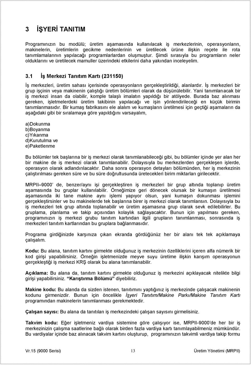 1 İş Merkezi Tanıtım Kartı (231150) İş merkezleri, üretim sahası içerisinde operasyonların gerçekleştirildiği, alanlardır.