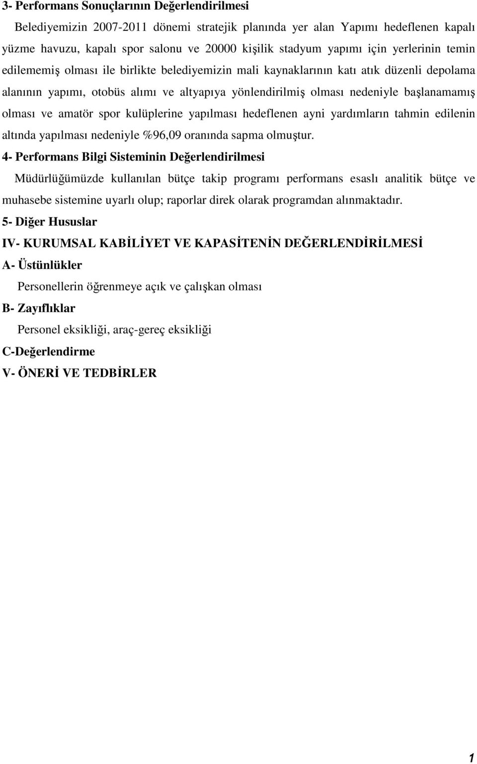 olması ve amatör spor kulüplerine yapılması hedeflenen ayni yardımların tahmin edilenin altında yapılması nedeniyle %96,09 oranında sapma olmuştur.