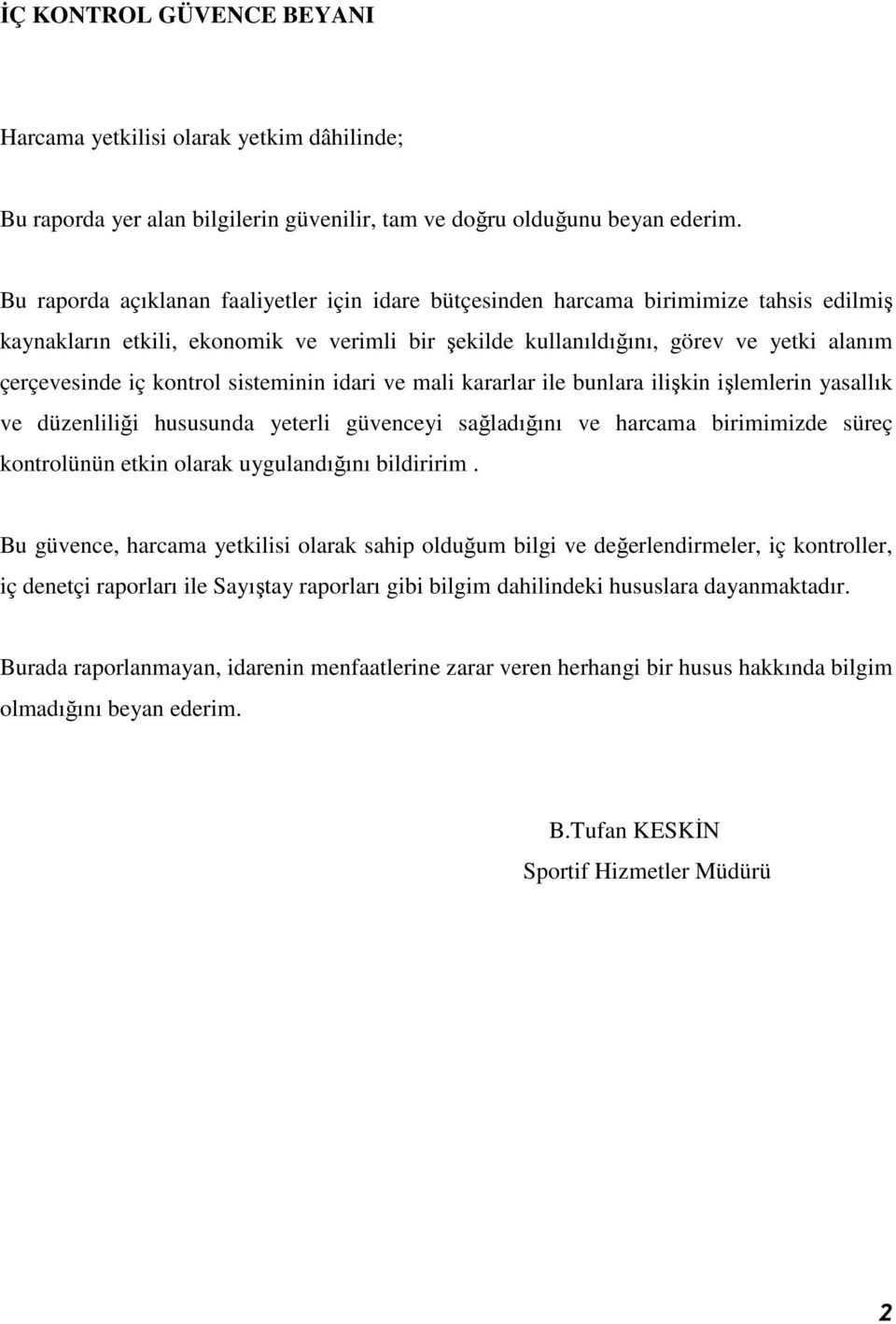 kontrol sisteminin idari ve mali kararlar ile bunlara ilişkin işlemlerin yasallık ve düzenliliği hususunda yeterli güvenceyi sağladığını ve harcama birimimizde süreç kontrolünün etkin olarak