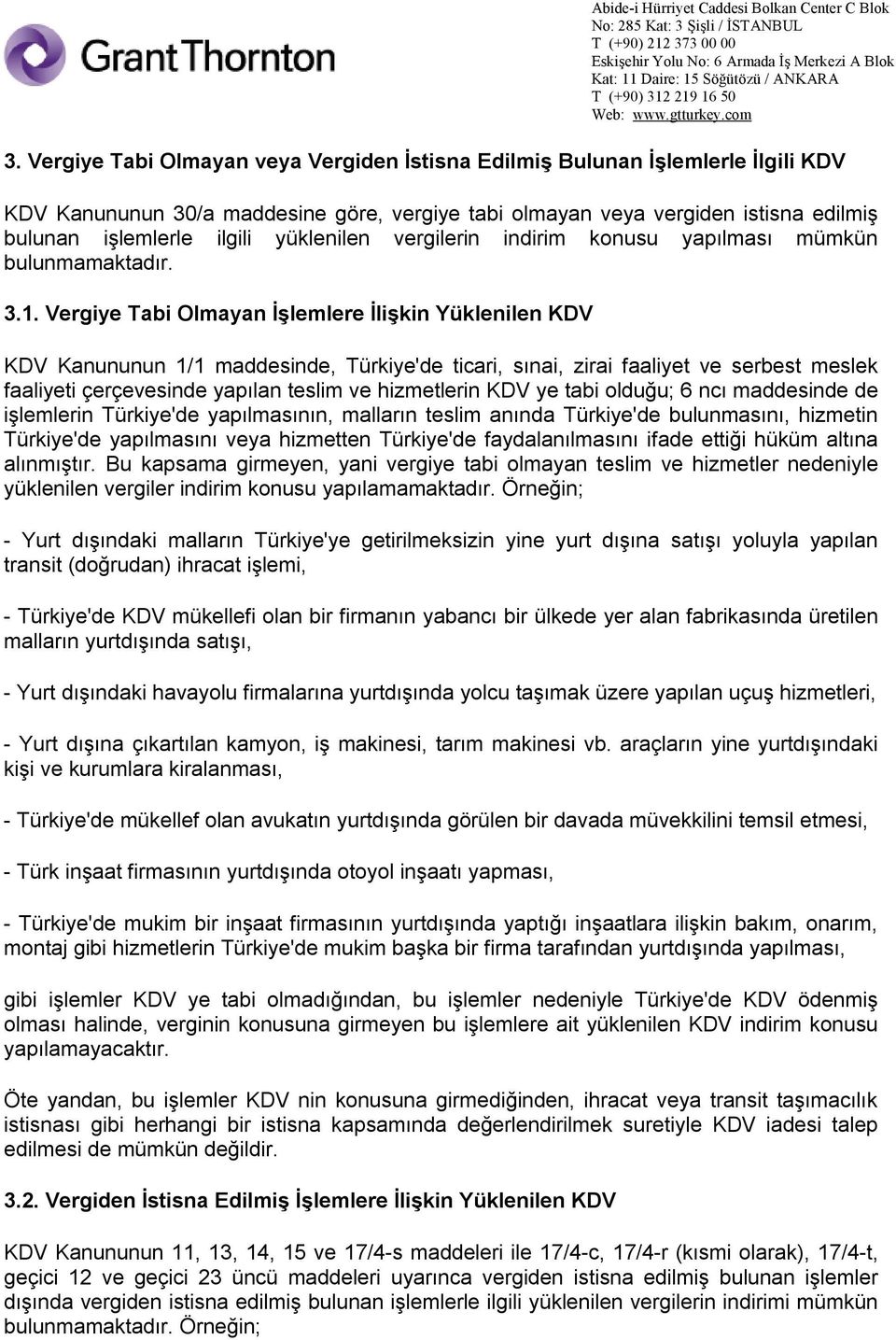 Vergiye Tabi Olmayan İşlemlere İlişkin Yüklenilen KDV KDV Kanununun 1/1 maddesinde, Türkiye'de ticari, sınai, zirai faaliyet ve serbest meslek faaliyeti çerçevesinde yapılan teslim ve hizmetlerin KDV