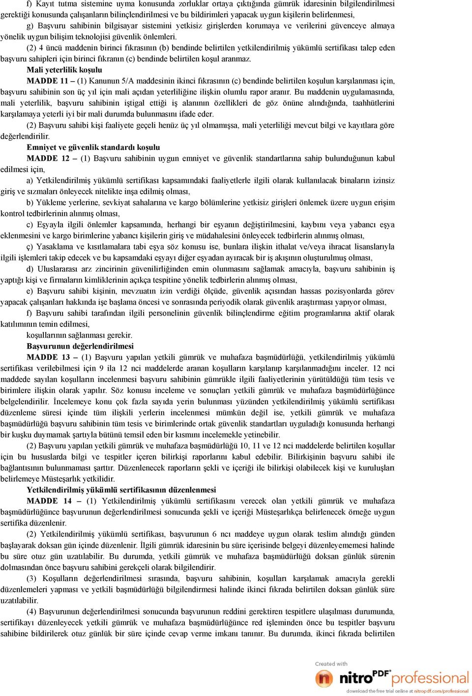 (2) 4 üncü maddenin birinci fıkrasının (b) bendinde belirtilen yetkilendirilmiş yükümlü sertifikası talep eden başvuru sahipleri için birinci fıkranın (c) bendinde belirtilen koşul aranmaz.