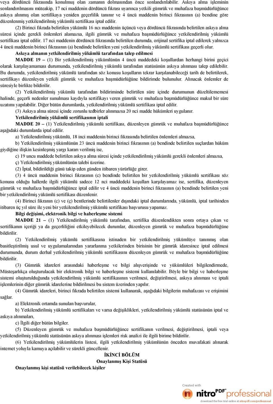 üncü maddenin birinci fıkrasının (a) bendine göre düzenlenmiş yetkilendirilmiş yükümlü sertifikası iptal edilir.