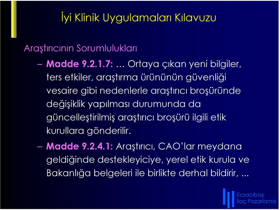 broşüründe değişiklik yapılması durumunda da güncelleştirilmiş araştırıcı broşürü ilgili etik kurullara