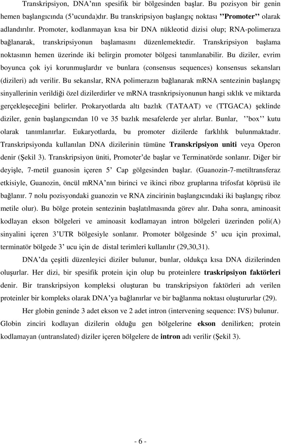 Transkripsiyon ba lama noktas n n hemen üzerinde iki belirgin promoter bölgesi tan mlanabilir.