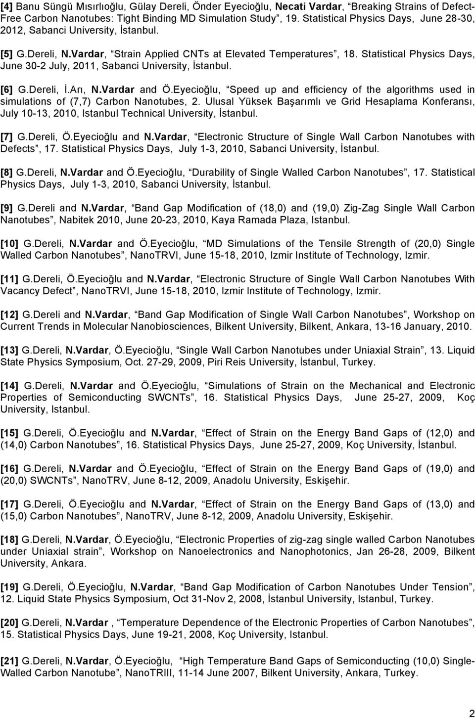 Statistical Physics Days, June 30-2 July, 2011, Sabanci University, İstanbul. [6] G.Dereli, İ.Arı, N.Vardar and Ö.