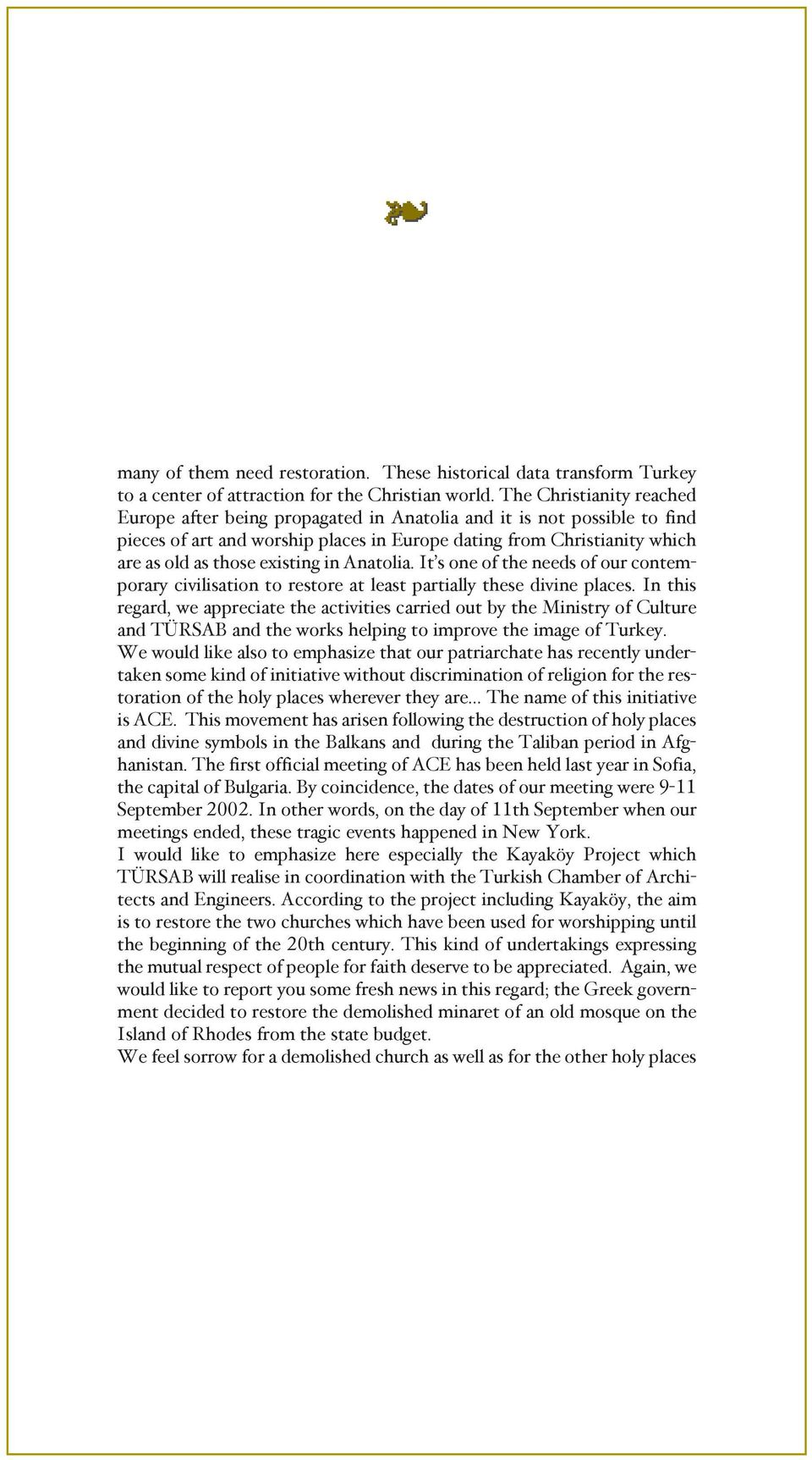 as old as tho se exis ting in Ana to lia. It s one of the ne eds of our con tempo rary ci vi li sa ti on to res to re at le ast par ti ally the se di vi ne pla ces.