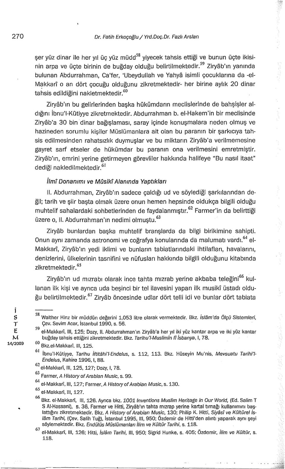 60 bu gelrlernden başka hükümdarın mecllernde de bahşşler aldığını Zryab'ın bnu'i-kgtyye zkretmektedr. Abdurrahman b.