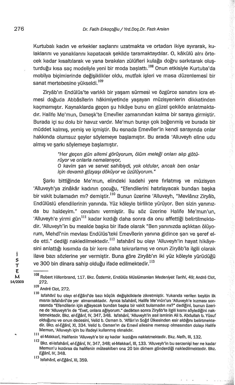 108 Onun etkyle Kurtuba'da moblya bçmlernde değşklkler oldu, mutfak şler ve maa düzenleme br anat mertebene yükeld.