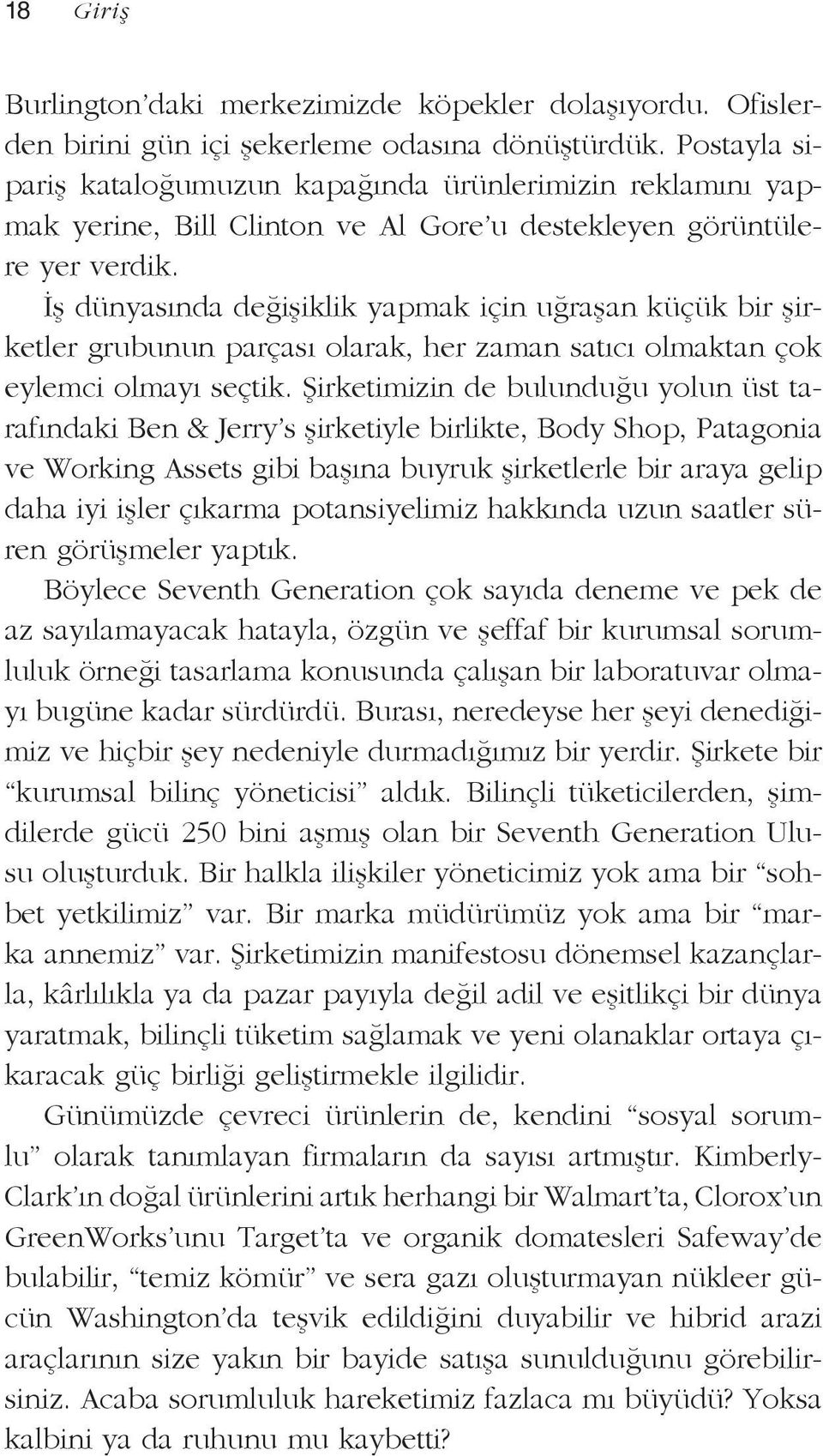 İş dünyasında değişiklik yapmak için uğraşan küçük bir şirketler grubunun parçası olarak, her zaman satıcı olmaktan çok eylemci olmayı seçtik.