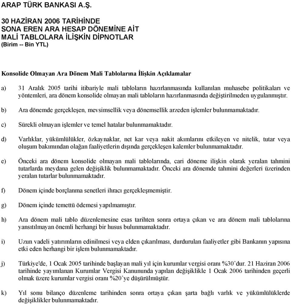 b) Ara dönemde gerçekleşen, mevsimsellik veya dönemsellik arzeden işlemler bulunmamaktadır. c) Sürekli olmayan işlemler ve temel hatalar bulunmamaktadır.