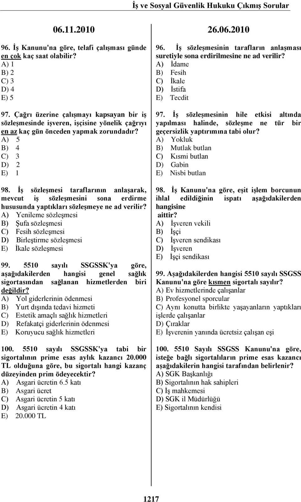 İş sözleşmesi taraflarının anlaşarak, mevcut iş sözleşmesini sona erdirme hususunda yaptıkları sözleşmeye ne ad verilir?