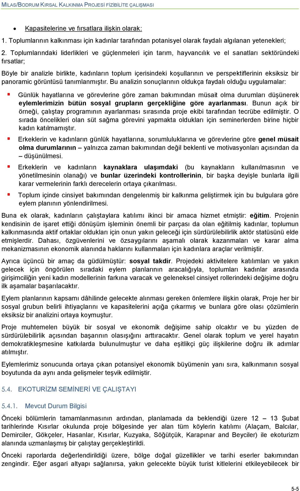 Tplumlarındaki liderlikleri ve güçlenmeleri için tarım, hayvancılık ve el sanatları sektöründeki fırsatlar; Böyle bir analizle birlikte, kadınların tplum içerisindeki kģullarının ve perspektiflerinin