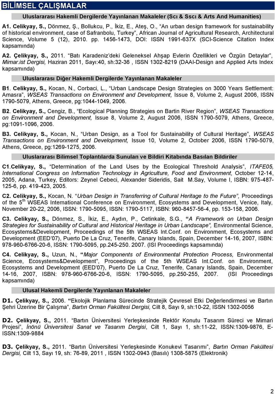 1456-1473, DOI: ISSN 1991-637X (SCI-Science Citation Index kapsamında) A2. Çelikyay, S., 2011. Batı Karadeniz deki Geleneksel Ahşap Evlerin Özellikleri ve Özgün Detaylar, Mimar.