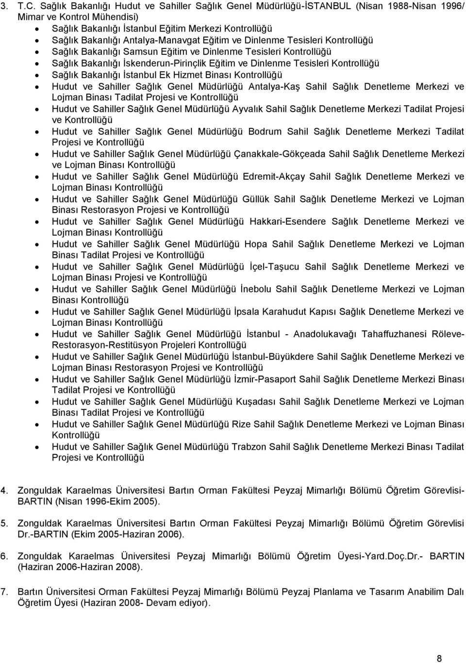 Antalya-Manavgat Eğitim ve Dinlenme Tesisleri Kontrollüğü Sağlık Bakanlığı Samsun Eğitim ve Dinlenme Tesisleri Kontrollüğü Sağlık Bakanlığı İskenderun-Pirinçlik Eğitim ve Dinlenme Tesisleri