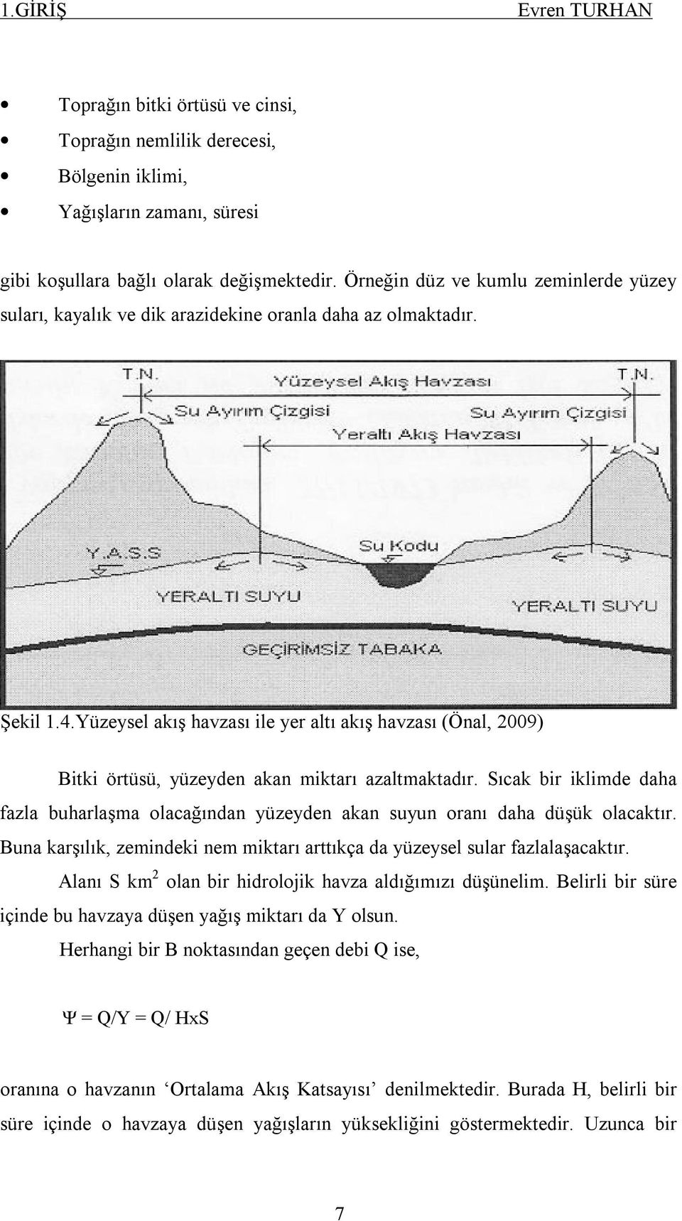 Yüzeysel akış havzası ile yer altı akış havzası (Önal, 2009) Bitki örtüsü, yüzeyden akan miktarı azaltmaktadır.