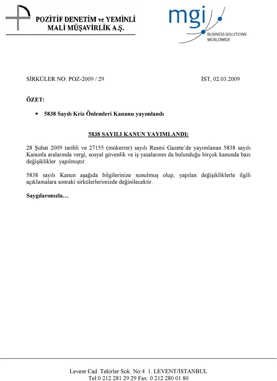 (mükerrer) sayılı Resmi Gazete de yayımlanan 5838 sayılı Kanunla aralarında vergi, sosyal güvenlik ve iş yasalarının da