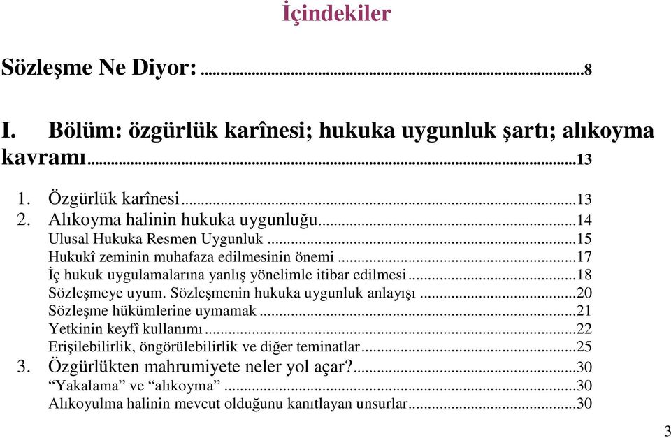 ..17 ç hukuk uygulamalarına yanlı yönelimle itibar edilmesi...18 Sözlemeye uyum. Sözlemenin hukuka uygunluk anlayıı...20 Sözleme hükümlerine uymamak.