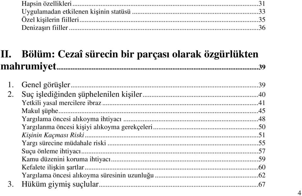 ..40 Yetkili yasal mercilere ibraz...41 Makul üphe...45 Yargılama öncesi alıkoyma ihtiyacı...48 Yargılanma öncesi kiiyi alıkoyma gerekçeleri.