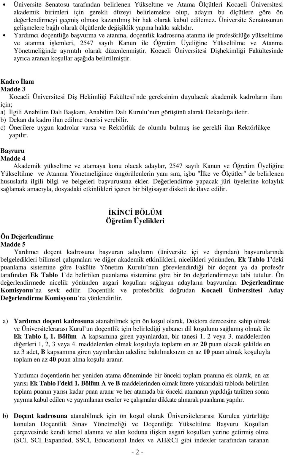 Yardımcı doçentliğe başvurma ve atanma, doçentlik kadrosuna atanma ile profesörlüğe yükseltilme ve atanma işlemleri, 247 sayılı Kanun ile Öğretim Üyeliğine Yükseltilme ve Atanma Yönetmeliğinde