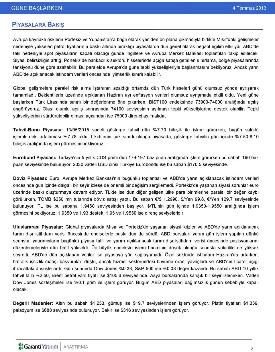 Siyasi belirsizliğin arttığı Portekiz de bankacılık sektörü hisselerinde açığa satışa getirilen sınırlama, bölge piyasalarında tansiyonu düne göre azaltabilir.