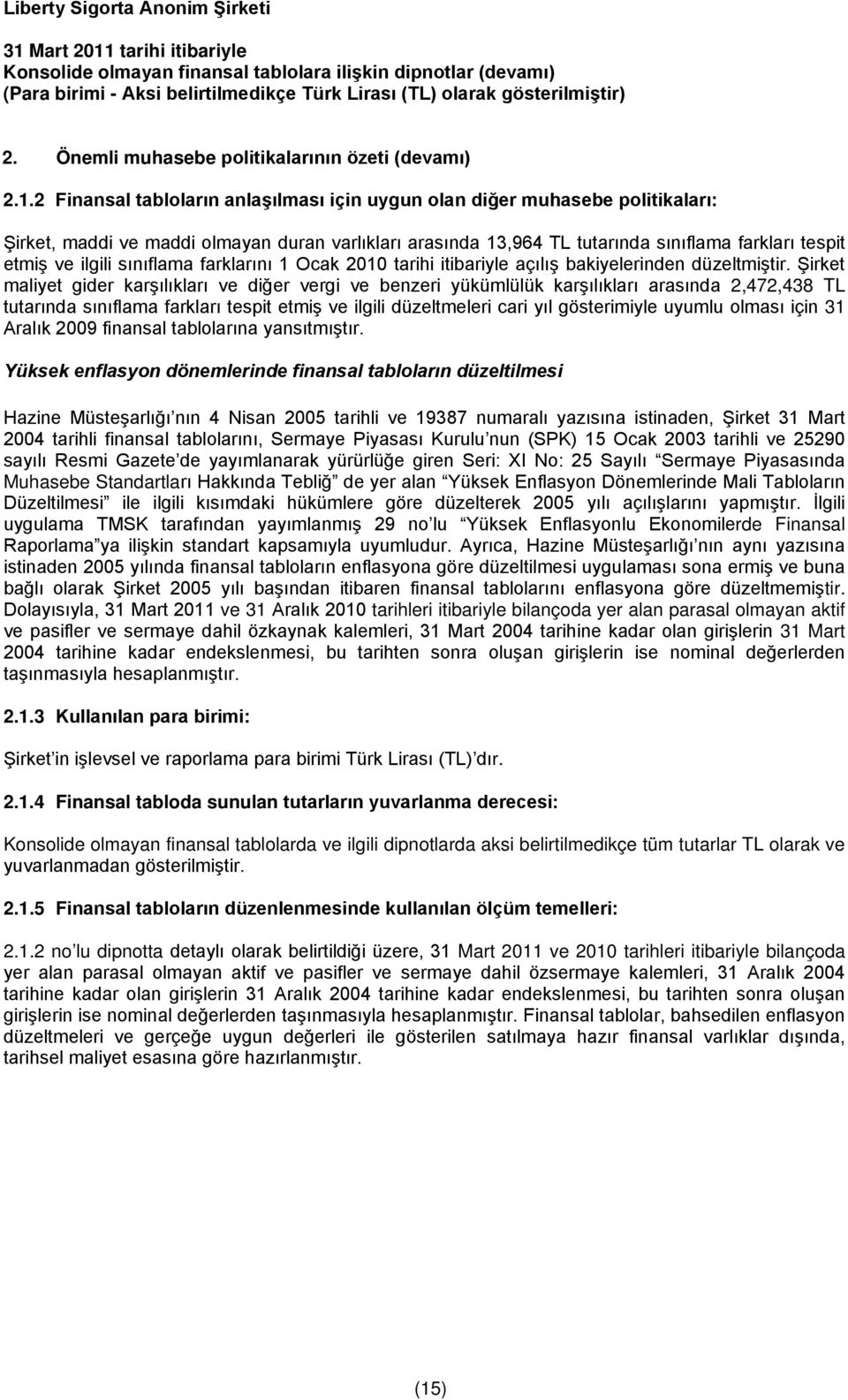 sınıflama farklarını 1 Ocak 2010 tarihi itibariyle açılış bakiyelerinden düzeltmiştir.