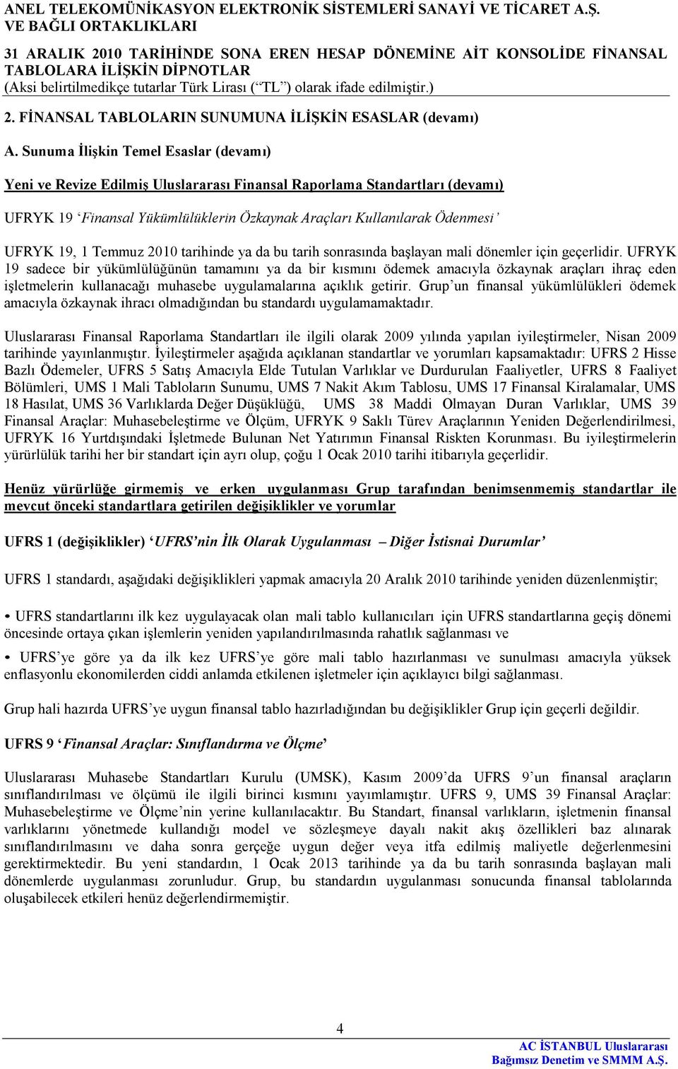 1 Temmuz 2010 tarihinde ya da bu tarih sonrasında başlayan mali dönemler için geçerlidir.