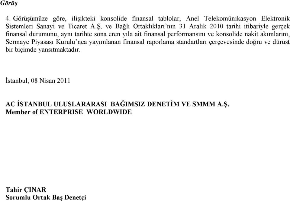 konsolide nakit akımlarını, Sermaye Piyasası Kurulu nca yayımlanan finansal raporlama standartları çerçevesinde doğru ve dürüst bir biçimde