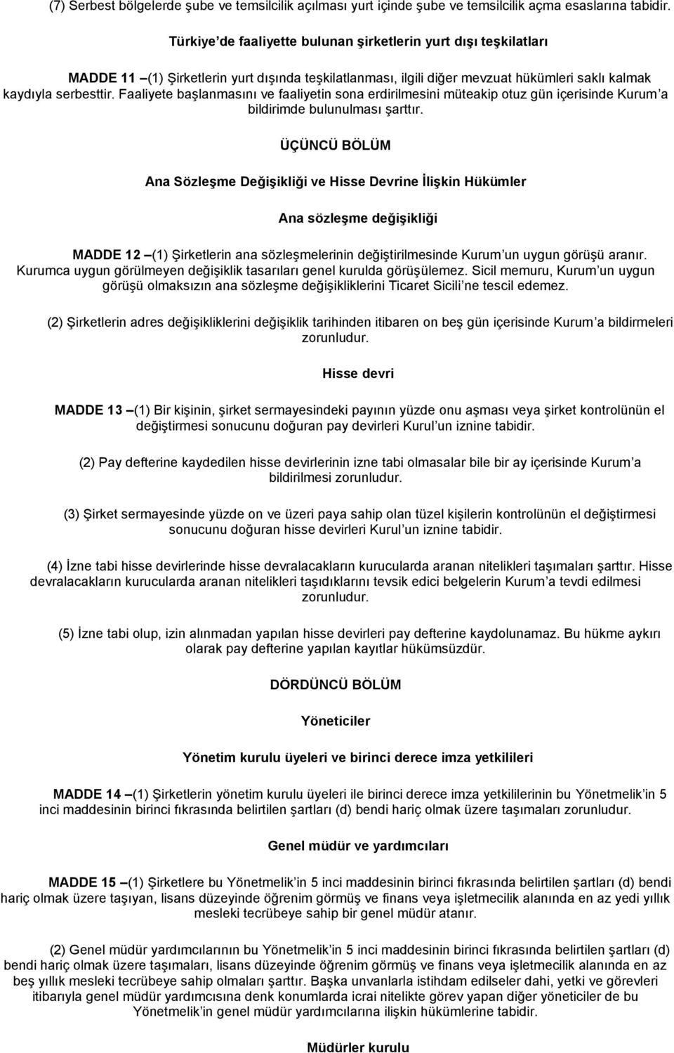 Faaliyete başlanmasını ve faaliyetin sona erdirilmesini müteakip otuz gün içerisinde Kurum a bildirimde bulunulması şarttır.