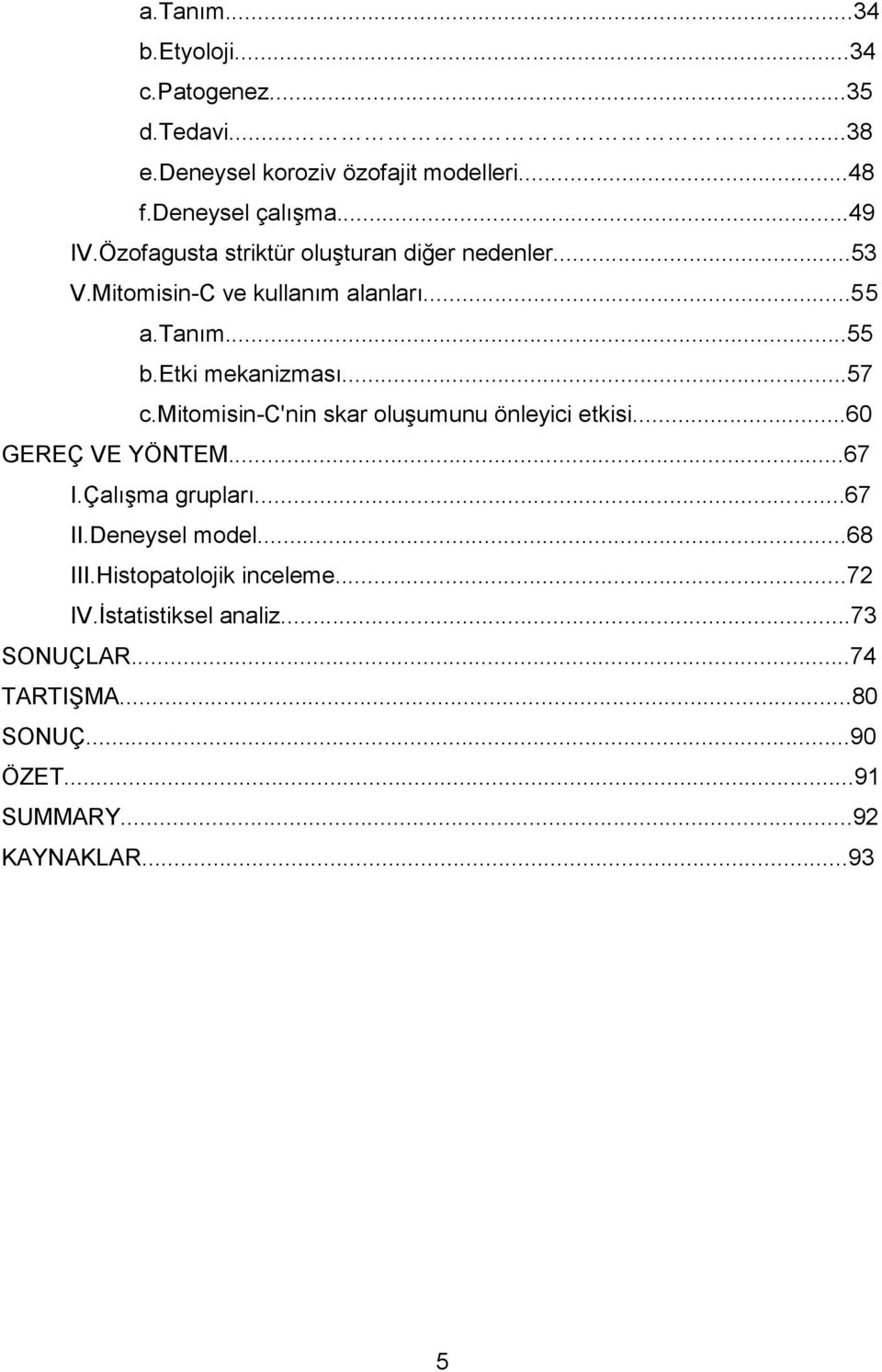 mitomisin-c'nin skar oluģumunu önleyici etkisi...60 GEREÇ VE YÖNTEM...67 I.ÇalıĢma grupları...67 II.Deneysel model...68 III.