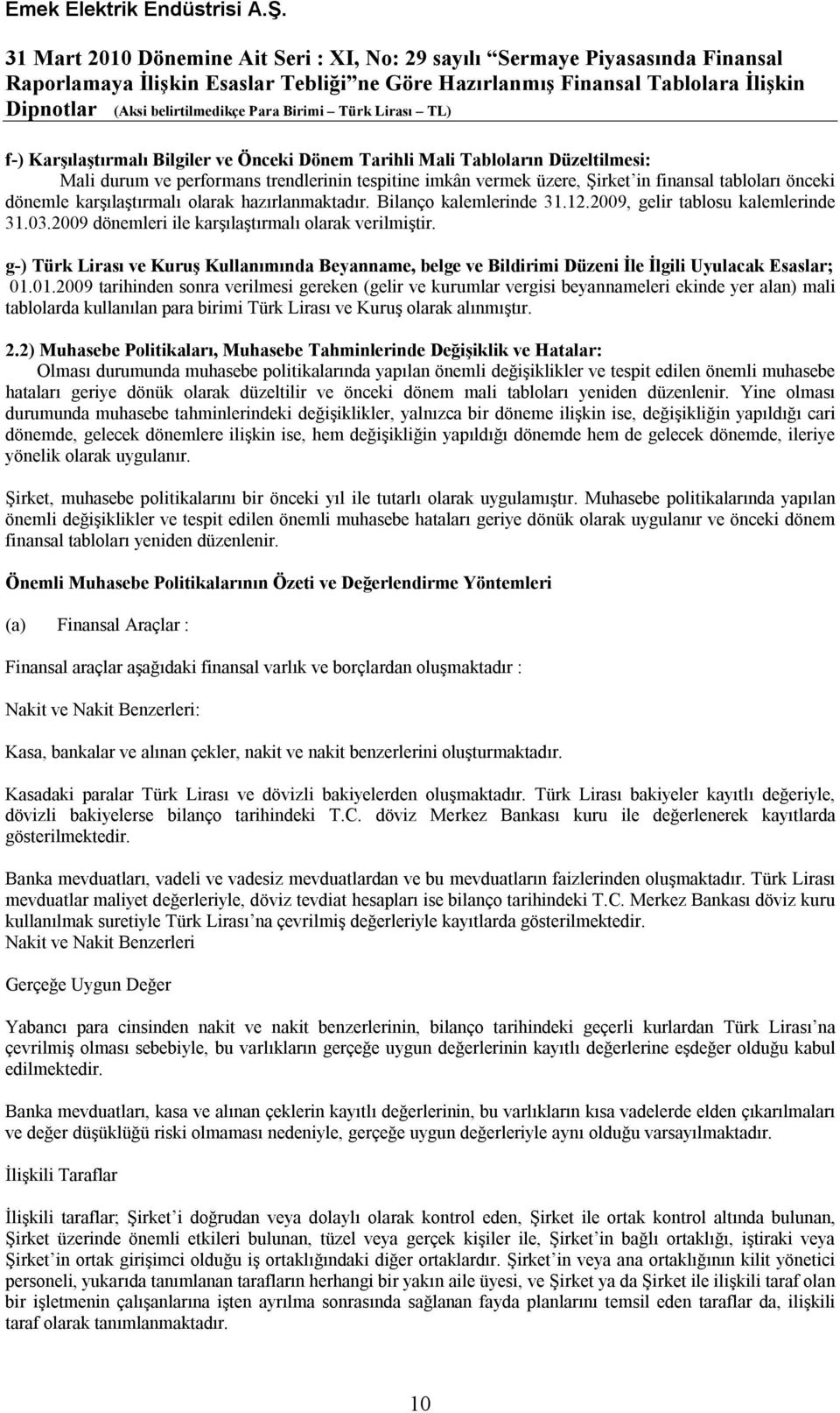 g-) Türk Lirası ve Kuruş Kullanımında Beyanname, belge ve Bildirimi Düzeni İle İlgili Uyulacak Esaslar; 01.