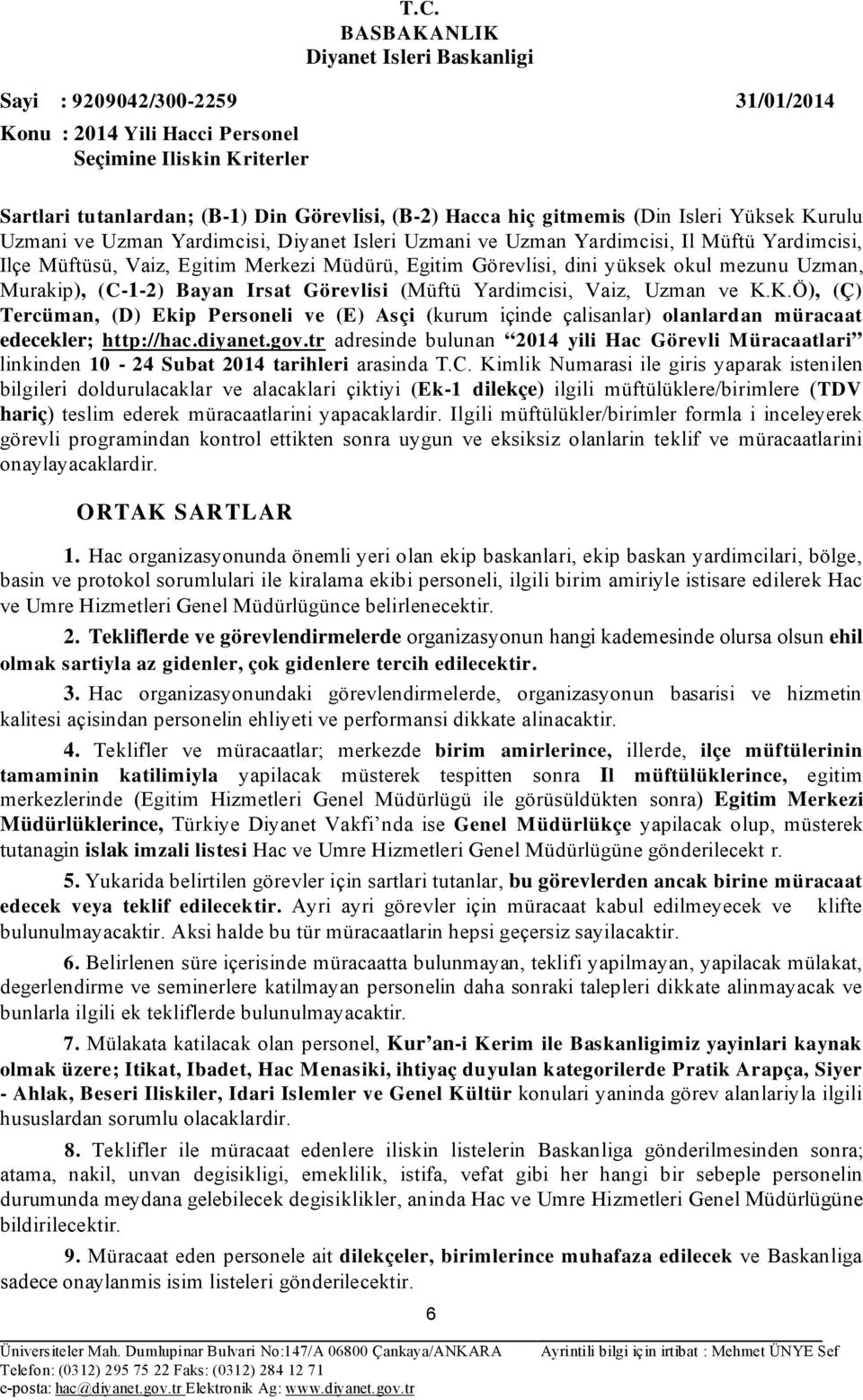 K.Ö), (Ç) Tercüman, (D) Ekip Personeli ve (E) Asçi ( kurum içinde çalisanlar) olanlardan müracaat edecekler; http://hac.diyanet.gov.