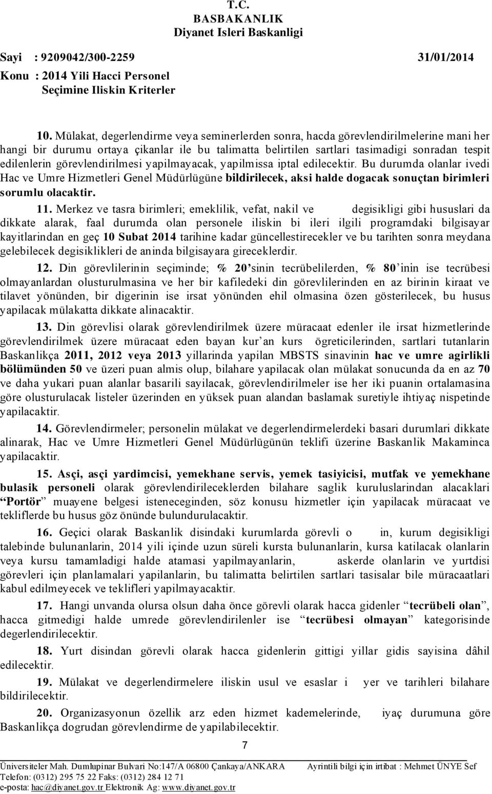 11. Merkez ve tasra birimleri; emeklilik, vefat, nakil ve degisikligi gibi hususlari da dikkate alarak, faal durumda olan personele iliskin bi ileri ilgili programdaki bilgisayar kayitlarindan en geç