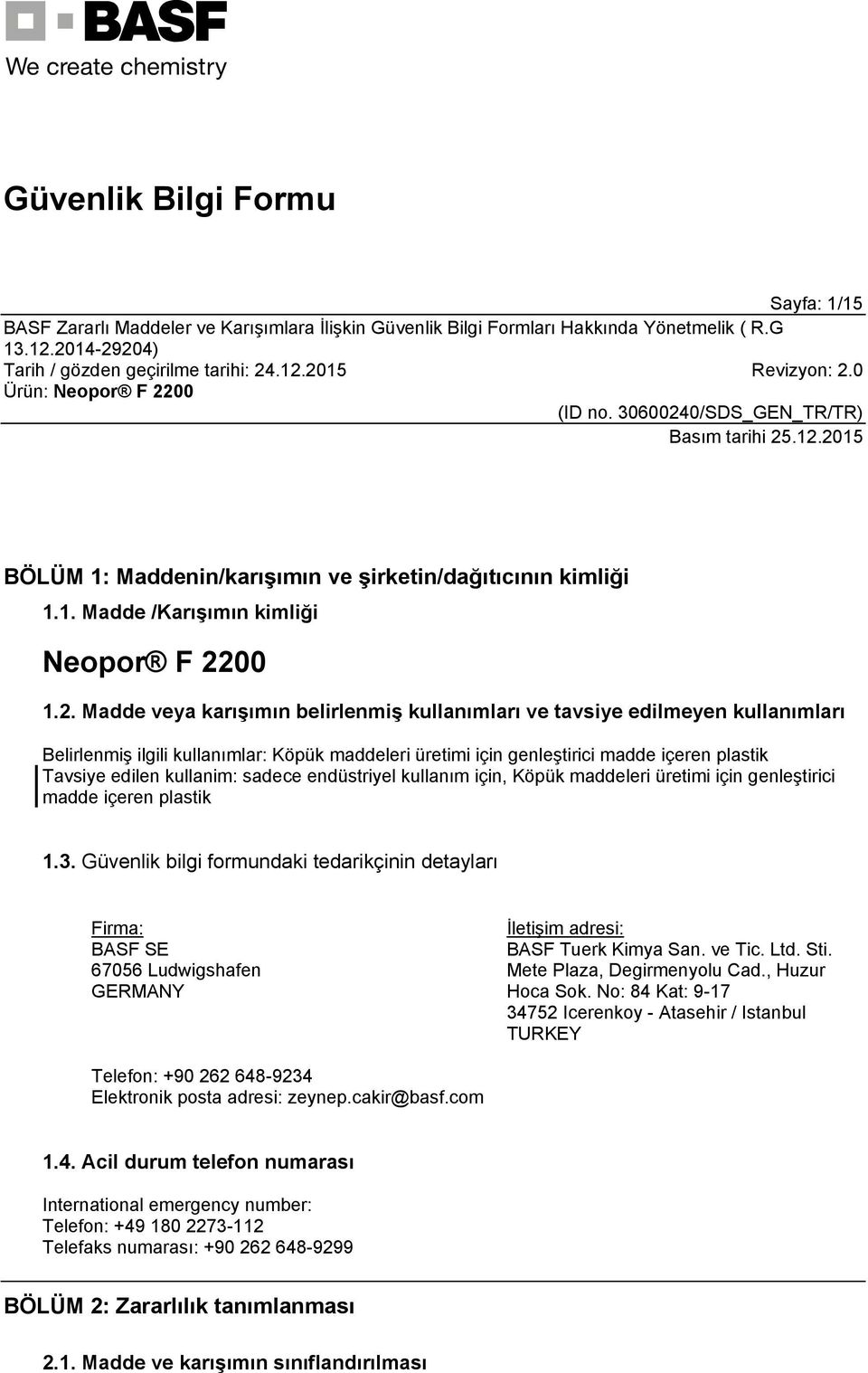 Madde veya karışımın belirlenmiş kullanımları ve tavsiye edilmeyen kullanımları Belirlenmiş ilgili kullanımlar: Köpük maddeleri üretimi için genleştirici madde içeren plastik Tavsiye edilen kullanim: