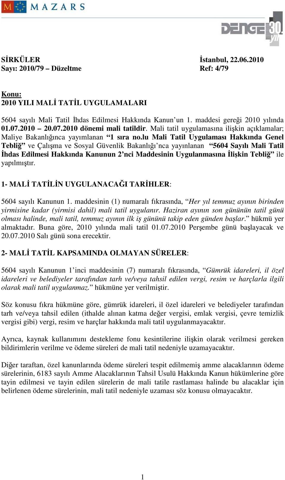 lu Mali Tatil Uygulaması Hakkında Genel Tebliğ ve Çalışma ve Sosyal Güvenlik Bakanlığı nca yayınlanan 5604 Sayılı Mali Tatil Đhdas Edilmesi Hakkında Kanunun 2 nci Maddesinin Uygulanmasına Đlişkin