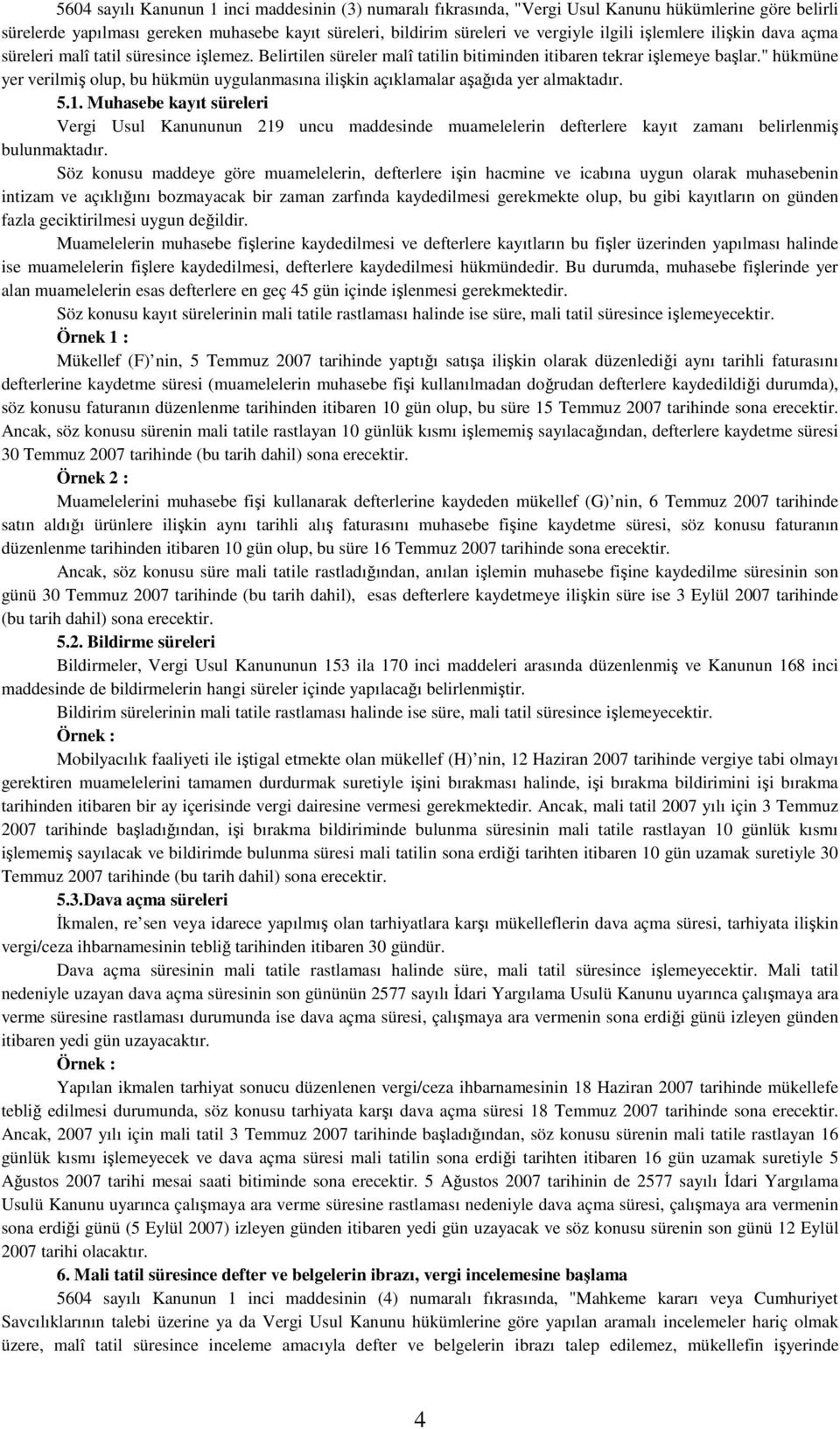 " hükmüne yer verilmiş olup, bu hükmün uygulanmasına ilişkin açıklamalar aşağıda yer almaktadır. 5.1.