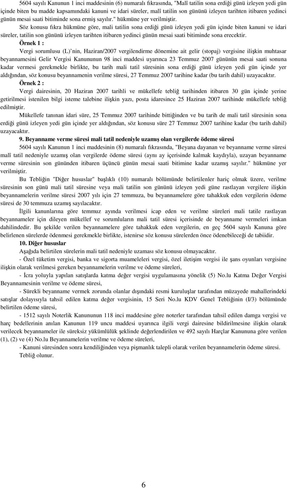 Söz konusu fıkra hükmüne göre, mali tatilin sona erdiği günü izleyen yedi gün içinde biten kanuni ve idari süreler, tatilin son gününü izleyen tarihten itibaren yedinci günün mesai saati bitiminde