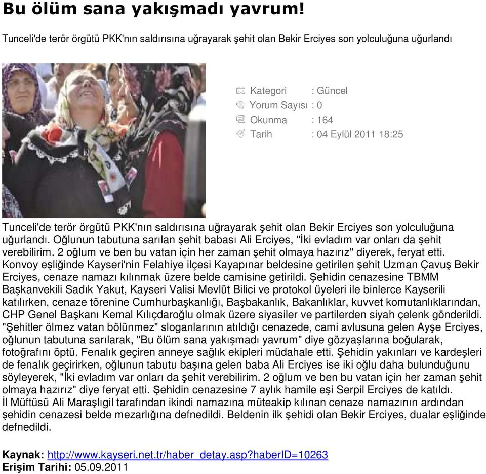 şehit olan Bekir Erciyes son yolculuğuna uğurlandı. Oğlunun tabutuna sarılan şehit babası Ali Erciyes, "Đki evladım var onları da şehit verebilirim.