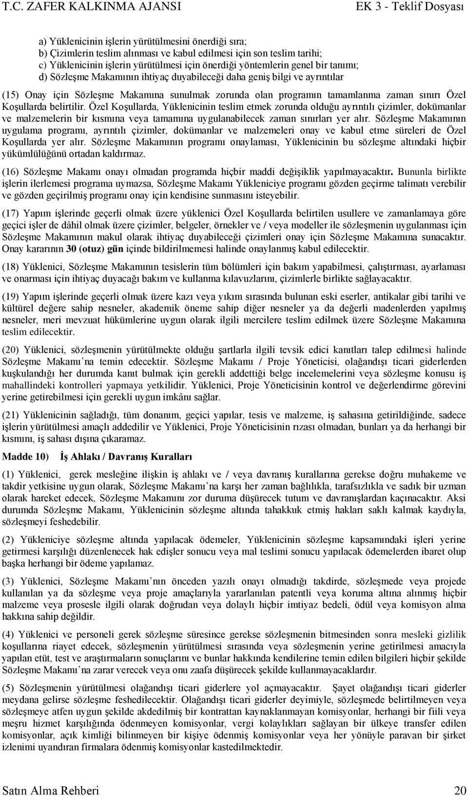 Özel KoĢullarda, Yüklenicinin teslim etmek zorunda olduğu ayrıntılı çizimler, dokümanlar ve malzemelerin bir kısmına veya tamamına uygulanabilecek zaman sınırları yer alır.