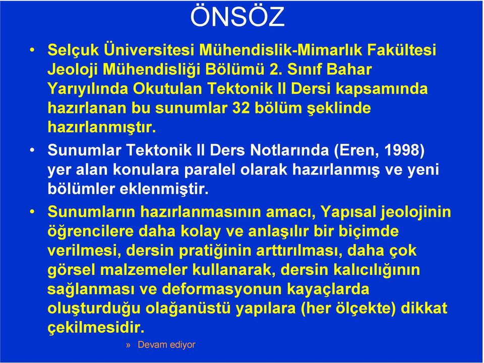 Sunumlar Tektonik II Ders Notlarında (Eren, 1998) yer alan konulara paralel olarak hazırlanmış ve yeni bölümler eklenmiştir.