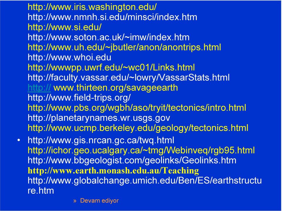 org/ http://www.pbs.org/wgbh/aso/tryit/tectonics/intro.html http://planetarynames.wr.usgs.gov http://www.ucmp.berkeley.edu/geology/tectonics.html http://www.gis.nrcan.gc.ca/twq.