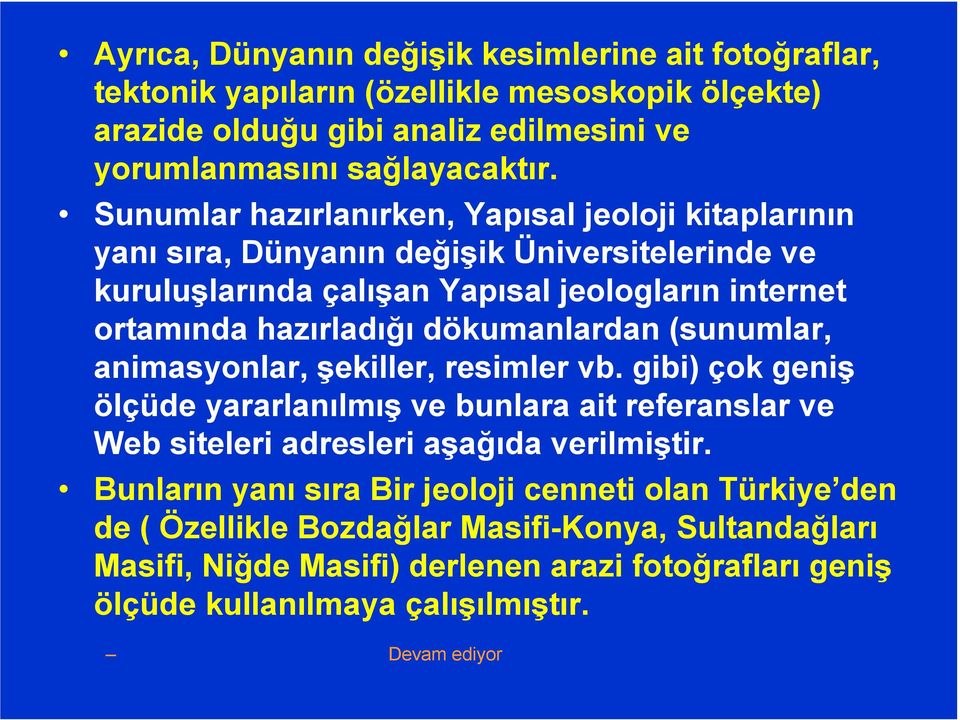 dökumanlardan (sunumlar, animasyonlar, şekiller, resimler vb. gibi) çok geniş ölçüde yararlanılmış ve bunlara ait referanslar ve Web siteleri adresleri aşağıda verilmiştir.