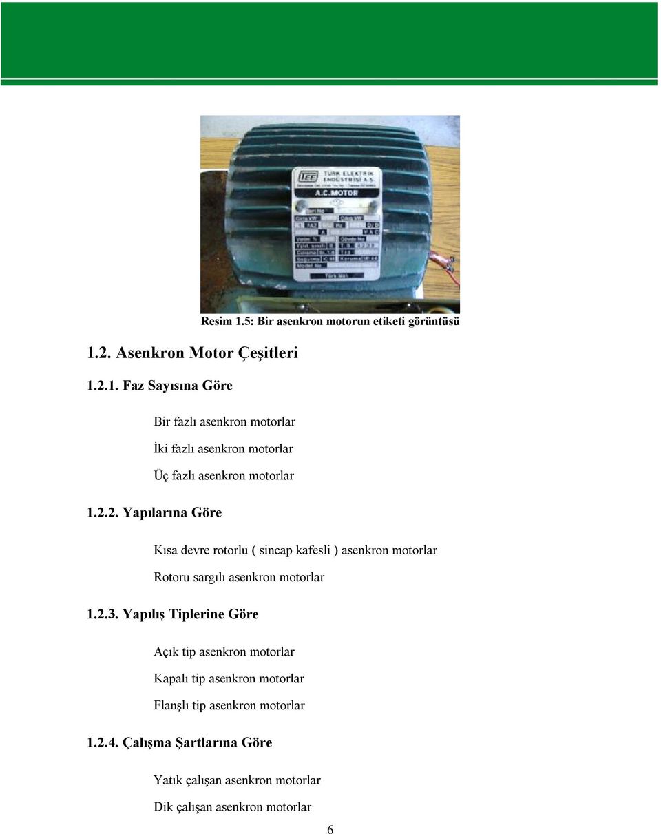 5: Bir asenkron motorun etiketi görüntüsü Kısa devre rotorlu ( sincap kafesli ) asenkron motorlar Rotoru sargılı asenkron