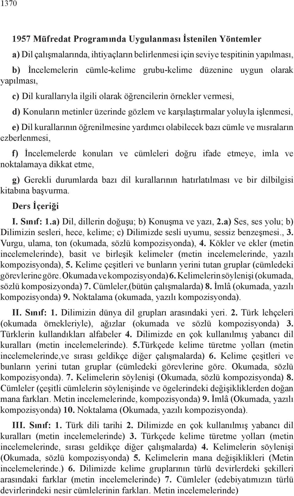 yardımcı olabilecek bazı cümle ve mısraların ezberlenmesi, f) İncelemelerde konuları ve cümleleri doğru ifade etmeye, imla ve noktalamaya dikkat etme, g) Gerekli durumlarda bazı dil kurallarının