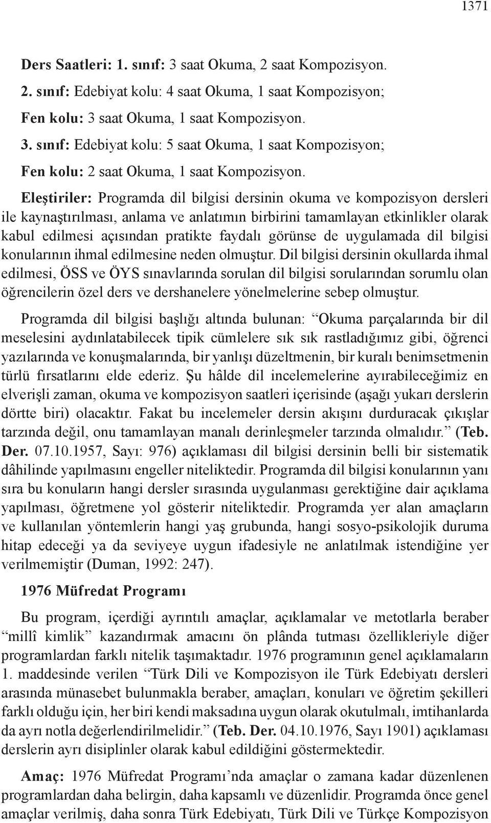 görünse de uygulamada dil bilgisi konularının ihmal edilmesine neden olmuştur.