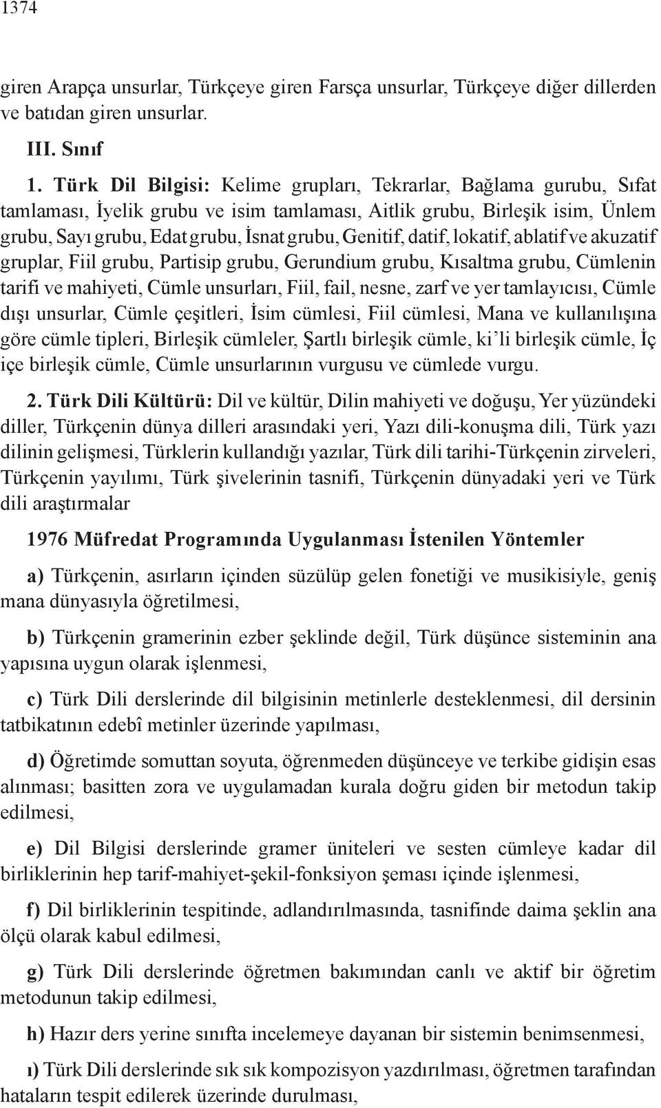 datif, lokatif, ablatif ve akuzatif gruplar, Fiil grubu, Partisip grubu, Gerundium grubu, Kısaltma grubu, Cümlenin tarifi ve mahiyeti, Cümle unsurları, Fiil, fail, nesne, zarf ve yer tamlayıcısı,