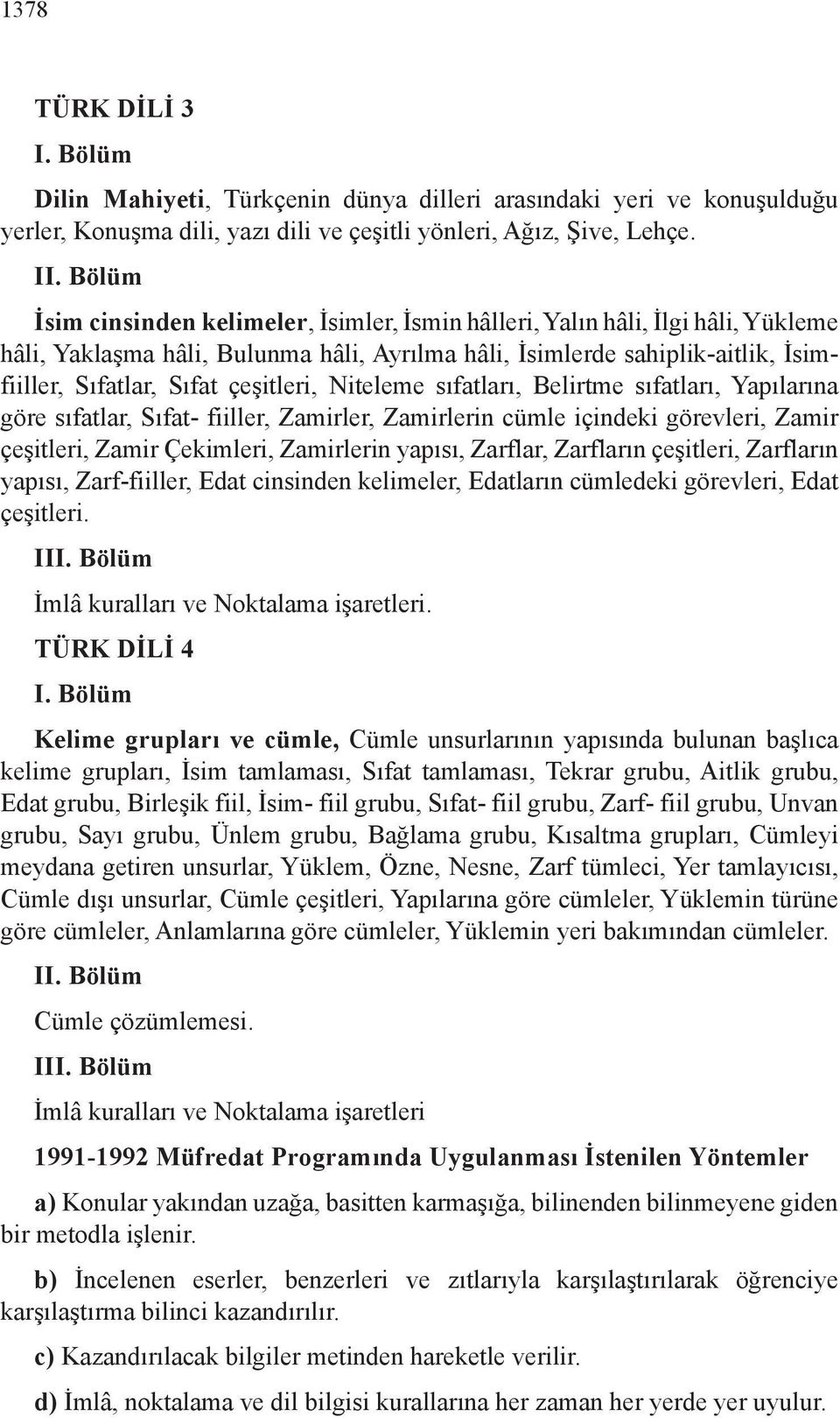 çeşitleri, Niteleme sıfatları, Belirtme sıfatları, Yapılarına göre sıfatlar, Sıfat- fiiller, Zamirler, Zamirlerin cümle içindeki görevleri, Zamir çeşitleri, Zamir Çekimleri, Zamirlerin yapısı,