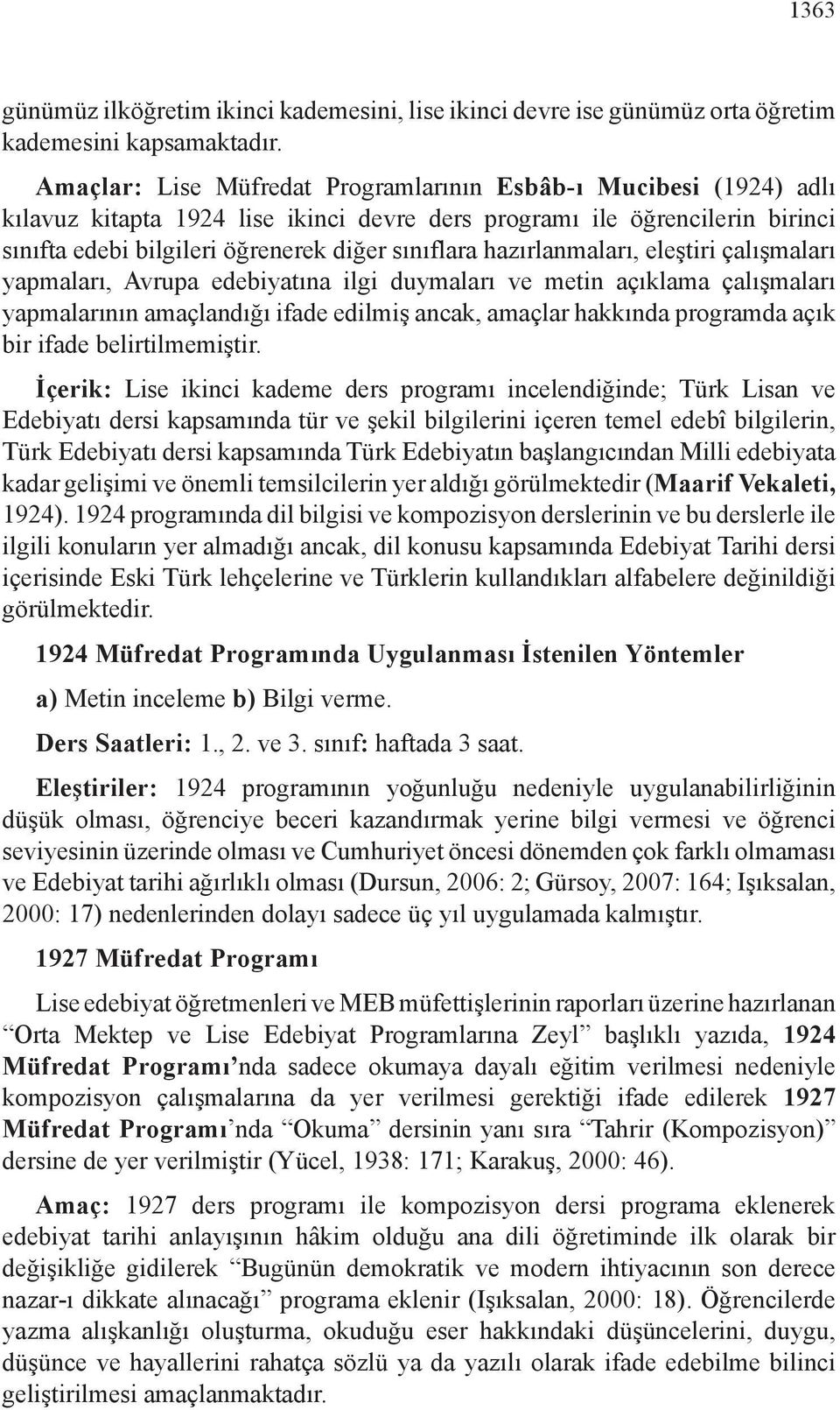 hazırlanmaları, eleştiri çalışmaları yapmaları, Avrupa edebiyatına ilgi duymaları ve metin açıklama çalışmaları yapmalarının amaçlandığı ifade edilmiş ancak, amaçlar hakkında programda açık bir ifade