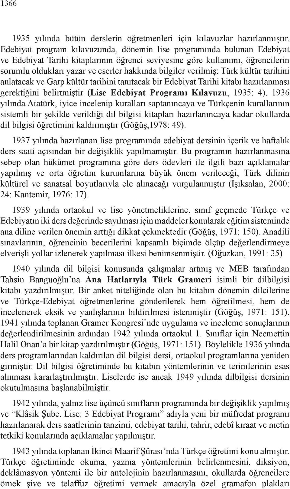 bilgiler verilmiş; Türk kültür tarihini anlatacak ve Garp kültür tarihini tanıtacak bir Edebiyat Tarihi kitabı hazırlanması gerektiğini belirtmiştir (Lise Edebiyat Programı Kılavuzu, 1935: 4).